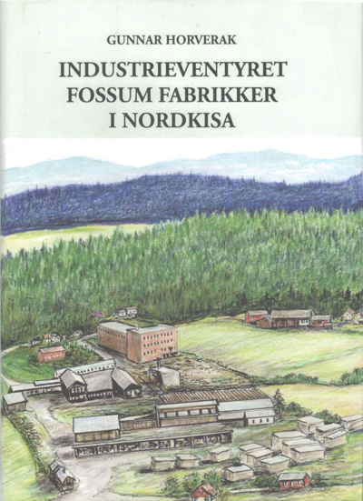 Industrieventyret Fossum Fabrikker» av Gunnar Horverak
