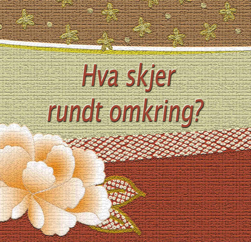 Hva skjer rundt omkring?